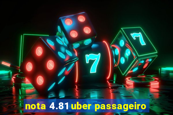 nota 4.81 uber passageiro